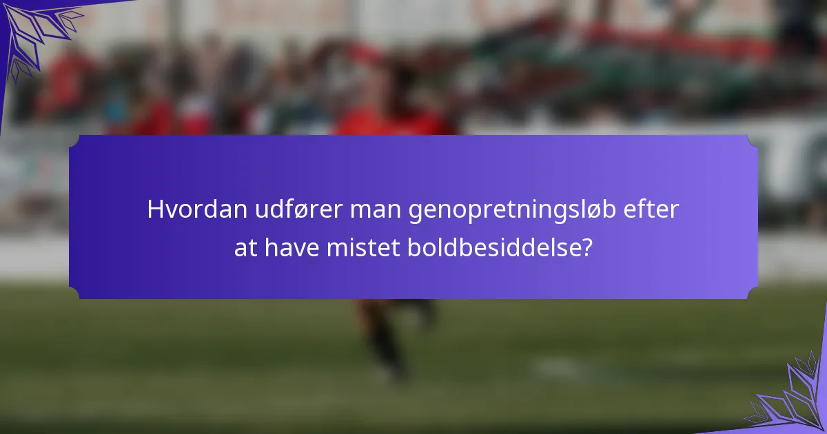 Hvordan udfører man genopretningsløb efter at have mistet boldbesiddelse?